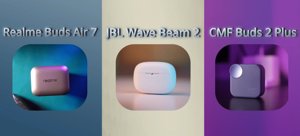 Realme Buds Air 7 vs CMF Buds 2 Plus vs JBL Wave Beam 2