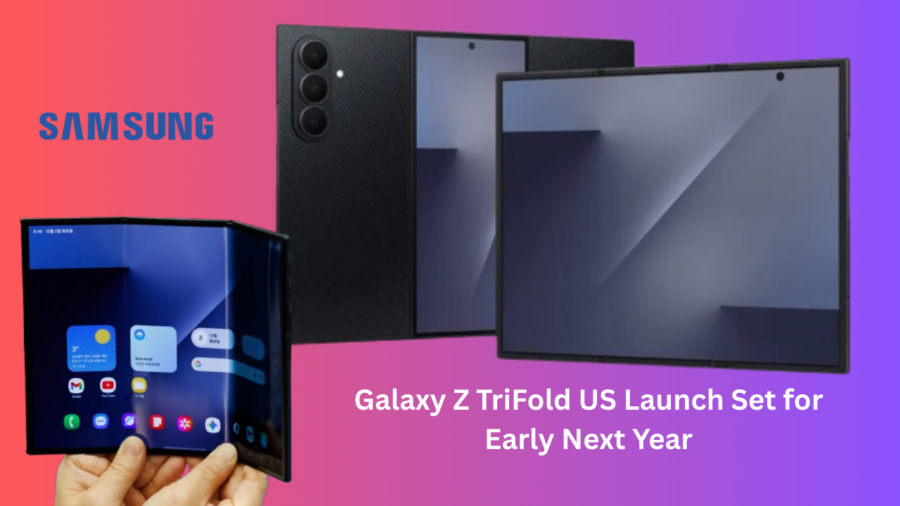 Galaxy Z TriFold US Launch Set for Early Next Year: Design, Features & What to Expect